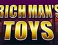 Rich Mans Toys