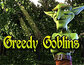 Greedy Goblins
