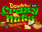 Double Crazy Nuts
