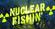 Nuclear Fishin