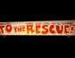 To The Rescue